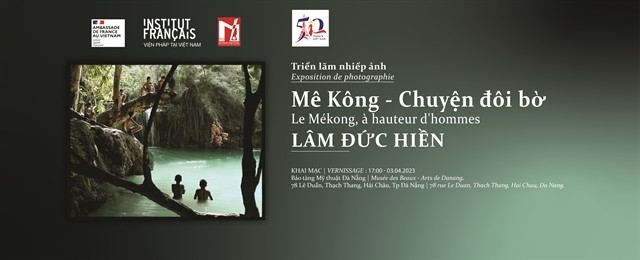 À hauteur d’ hommes (Life stories on Mekong River banks) -- by the French-Vietnamese photographer Lâm Đức Hiền. Photo courtesy of Đà Nẵng City's FIne Arts Museum À hauteur d’ hommes (Life stories on Mekong River banks) -- by the French-Vietnamese photographer Lâm Đức Hiền. Photo courtesy of Đà Nẵng City's FIne Arts Museum